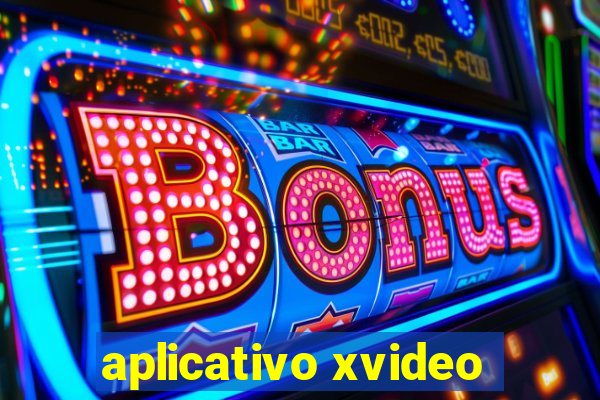 aplicativo xvideo